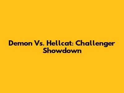 Demon Vs. Hellcat: Challenger Showdown