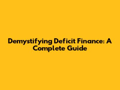 Demystifying Deficit Finance: A Complete Guide