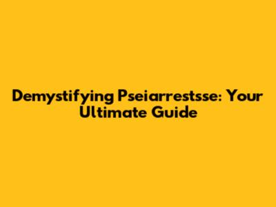 Demystifying Pseiarrestsse: Your Ultimate Guide