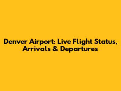 Denver Airport: Live Flight Status, Arrivals & Departures