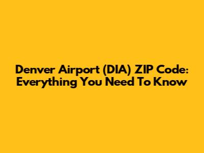 Denver Airport (DIA) ZIP Code: Everything You Need To Know
