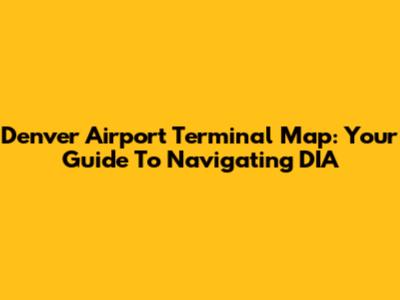 Denver Airport Terminal Map: Your Guide To Navigating DIA