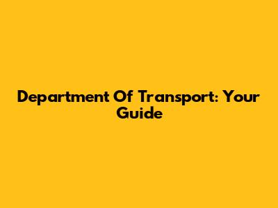 Department Of Transport: Your Guide
