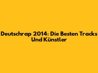 Deutschrap 2014: Die Besten Tracks Und Künstler