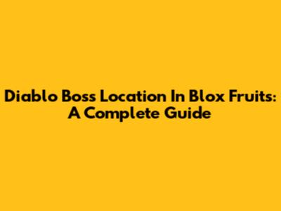 Diablo Boss Location In Blox Fruits: A Complete Guide