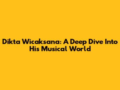 Dikta Wicaksana: A Deep Dive Into His Musical World