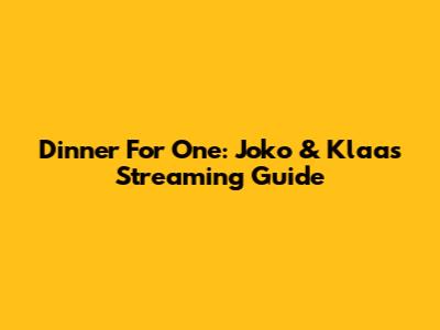 Dinner For One: Joko & Klaas Streaming Guide