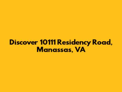 Discover 10111 Residency Road, Manassas, VA