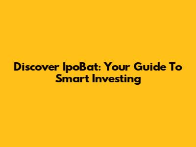 Discover IpoBat: Your Guide To Smart Investing