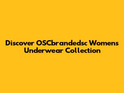 Discover OSCbrandedsc Women's Underwear Collection