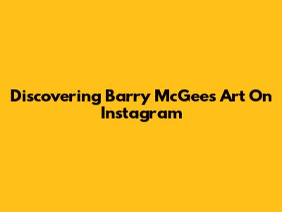 Discovering Barry McGee's Art On Instagram
