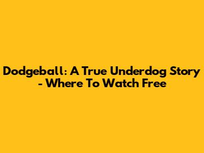 Dodgeball: A True Underdog Story - Where To Watch Free