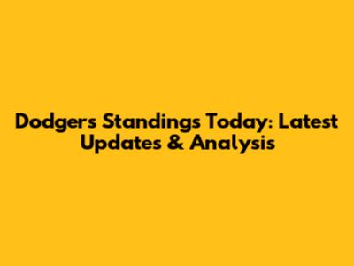 Dodgers Standings Today: Latest Updates & Analysis