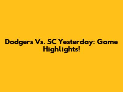 Dodgers Vs. SC Yesterday: Game Highlights!