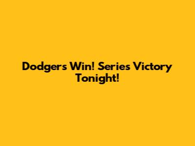 Dodgers Win! Series Victory Tonight!