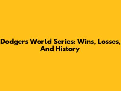 Dodgers World Series: Wins, Losses, And History