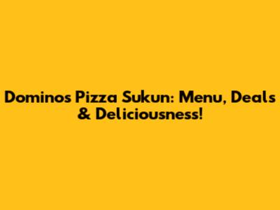 Domino's Pizza Sukun: Menu, Deals & Deliciousness!