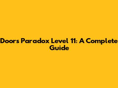 Doors Paradox Level 11: A Complete Guide
