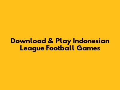 Download & Play Indonesian League Football Games
