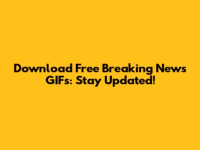 Download Free Breaking News GIFs: Stay Updated!