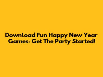 Download Fun Happy New Year Games: Get The Party Started!