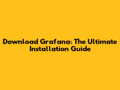Download Grafana: The Ultimate Installation Guide