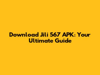 Download Jili 567 APK: Your Ultimate Guide