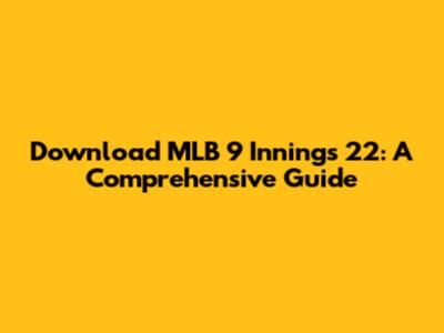 Download MLB 9 Innings 22: A Comprehensive Guide