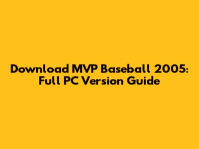 Download MVP Baseball 2005: Full PC Version Guide
