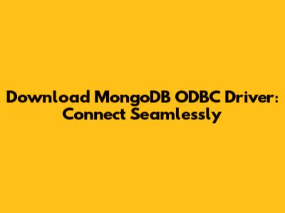 Download MongoDB ODBC Driver: Connect Seamlessly