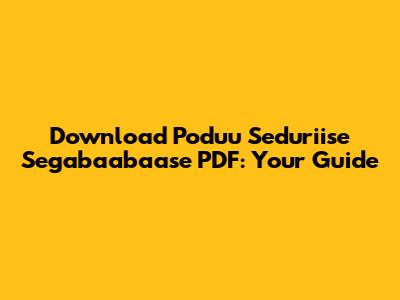 Download Poduu Seduriise Segabaabaase PDF: Your Guide