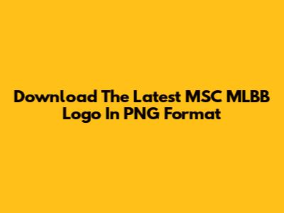 Download The Latest MSC MLBB Logo In PNG Format