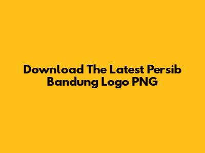 Download The Latest Persib Bandung Logo PNG