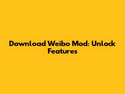 Download Weibo Mod: Unlock Features
