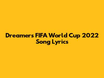Dreamers FIFA World Cup 2022 Song Lyrics