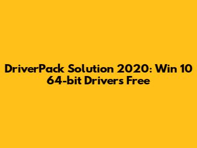 DriverPack Solution 2020: Win 10 64-bit Drivers Free