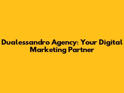 Dualessandro Agency: Your Digital Marketing Partner