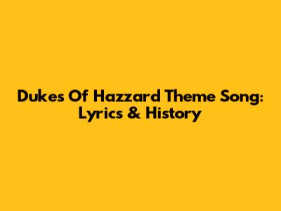 Dukes Of Hazzard Theme Song: Lyrics & History