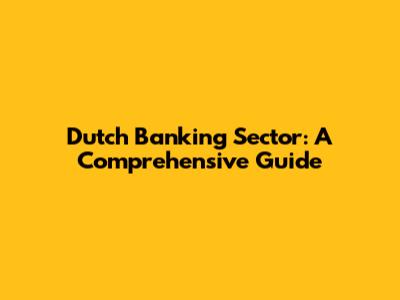 Dutch Banking Sector: A Comprehensive Guide