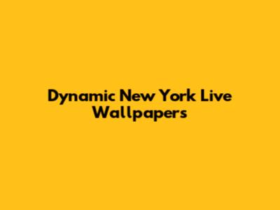 Dynamic New York Live Wallpapers