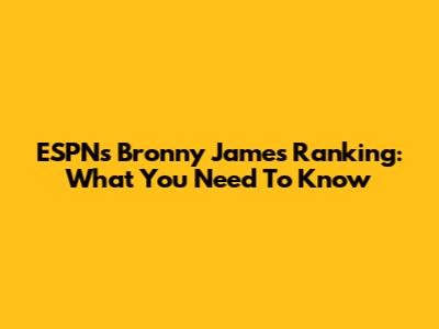 ESPN's Bronny James Ranking: What You Need To Know