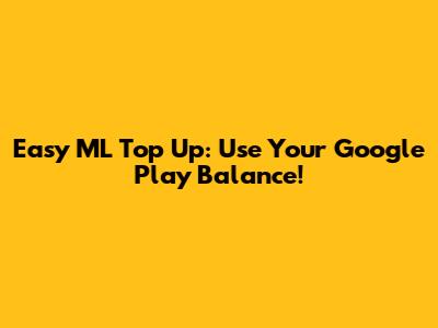 Easy ML Top Up: Use Your Google Play Balance!