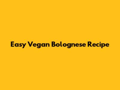 Easy Vegan Bolognese Recipe