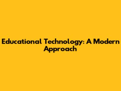 Educational Technology: A Modern Approach