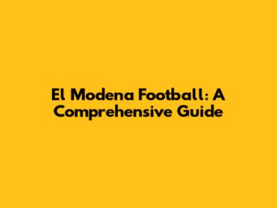 El Modena Football: A Comprehensive Guide