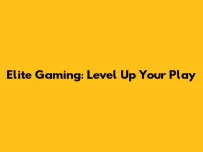 Elite Gaming: Level Up Your Play