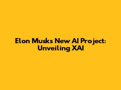 Elon Musk's New AI Project: Unveiling XAI
