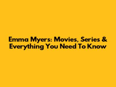 Emma Myers: Movies, Series & Everything You Need To Know