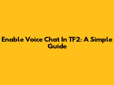 Enable Voice Chat In TF2: A Simple Guide