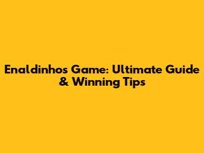 Enaldinho's Game: Ultimate Guide & Winning Tips